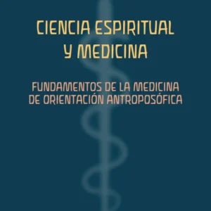 Portada de Ciencia espiritual y medicina. Fundamentos de la medicina de orientación antroposófica