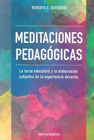 Portada de Meditaciones pedagógicas. La tarea educativa y la elaboración subjetiva de la experiencia docente.